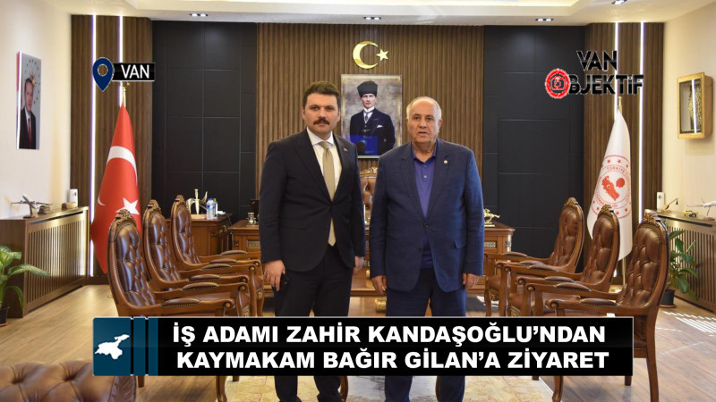 İş Adamı Zahir Kandaşoğlu’ndan Kaymakam Tufan Bağır Gilan’a Ziyaret