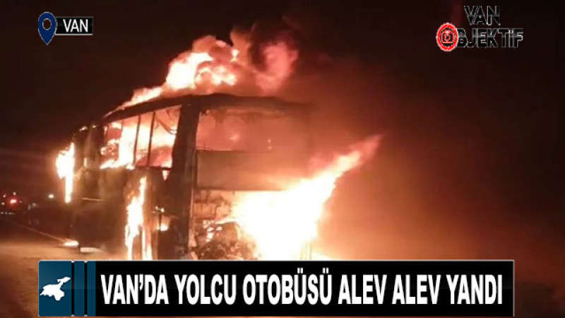 Van’da yolcu otobüsü alev alev yandı