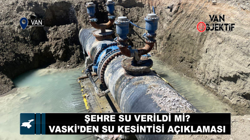 Şehre su verildi mi? VASKİ’den Su Kesintisi Açıklaması