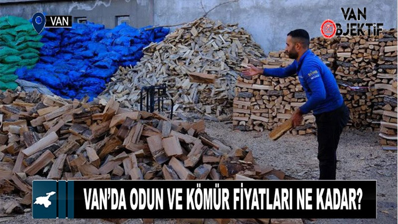 Van’da odun ve kömür fiyatları ne kadar?