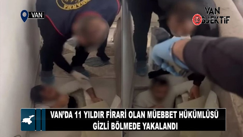 Van’da 11 yıldır firari olan müebbet hükümlüsü gizli bölmede yakalandı
