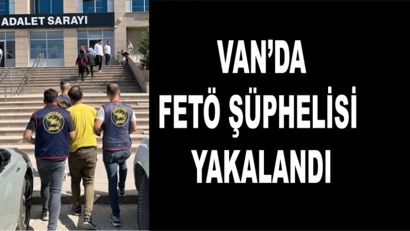  Van’da FETÖ şüphelisi yakalandı