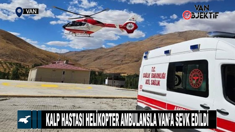 60 yaşındaki kalp hastası helikopter ambulansla Van’a sevk edildi 