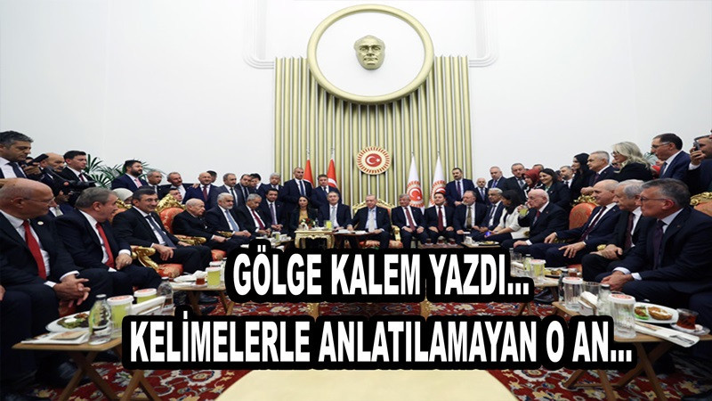 Gölge Kalem yazdı… Kelimelerle anlatılamayan o an…