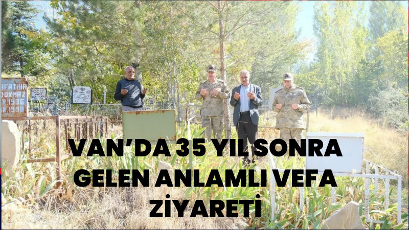 Van’da 35 Yıl Sonra Gelen Anlamlı Vefa Ziyareti