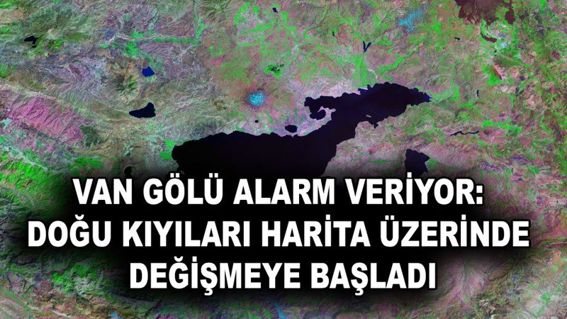 Van Gölü Alarm Veriyor: Gölün Doğu Kıyıları Harita Üzerinde Değişmeye Başladı