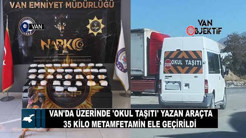 Van'da üzerinde 'okul taşıtı' yazan araçta 35 kilo metamfetamin ele geçirildi 