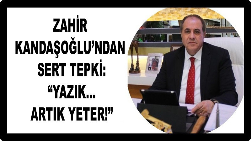 Zahir Kandaşoğlu’ndan Sert Tepki: “Yazık… Artık Yeter!”