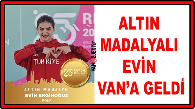 Altın madalyalı Evin Van’a geldi 