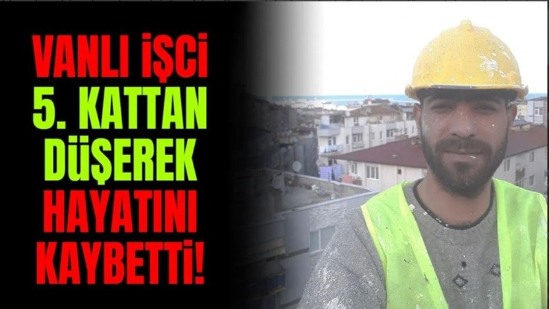 Vanlı işçi 5. kattan düşerek hayatını kaybetti!