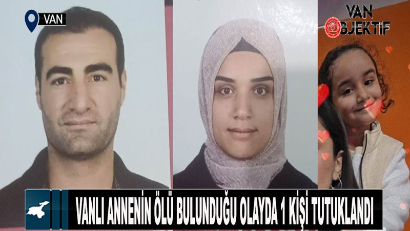 Vanlı annenin ölü bulunduğu olayda 1 kişi tutuklandı