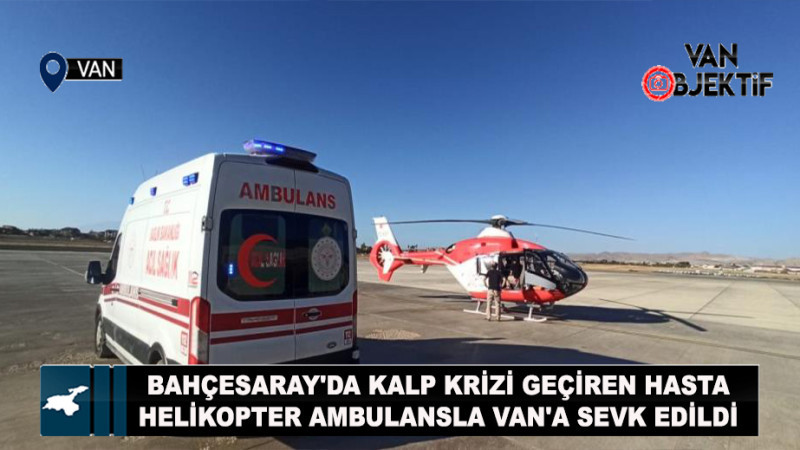 Bahçesaray'da kalp krizi geçiren hasta, helikopter ambulansla Van'a sevk edildi