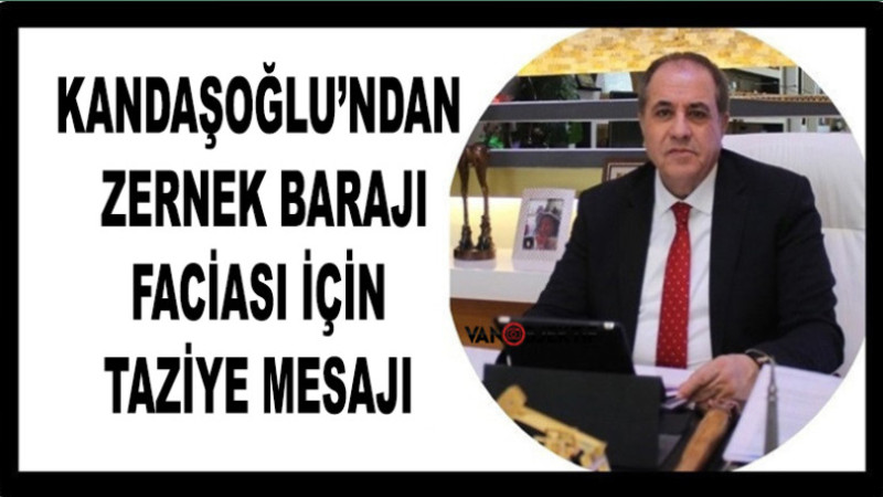 Kandaşoğlu’ndan Zernek Barajı Faciası İçin Taziye Mesajı