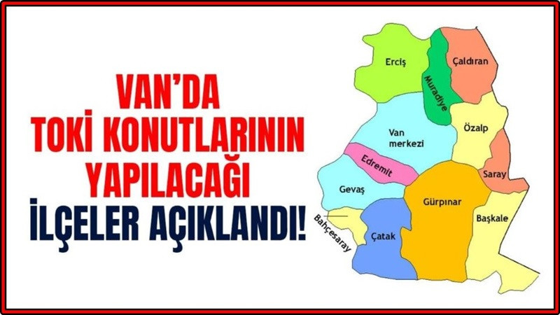 Van’da TOKİ konutlarının yapılacağı ilçeler açıklandı!
