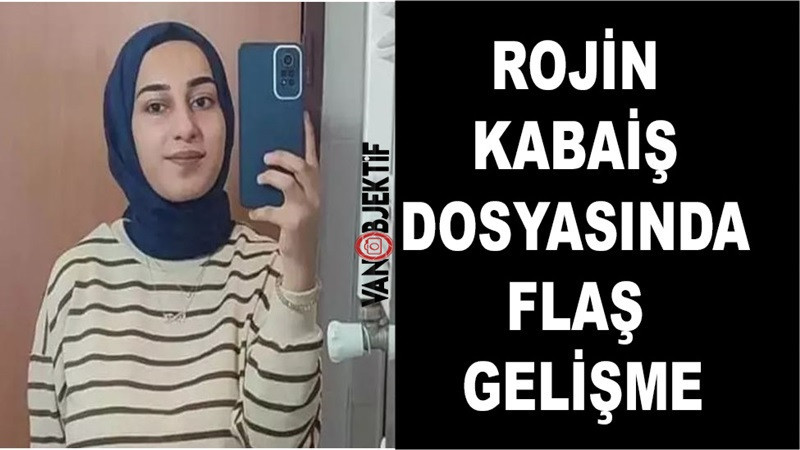 Rojin Kabaiş dosyasında flaş gelişme