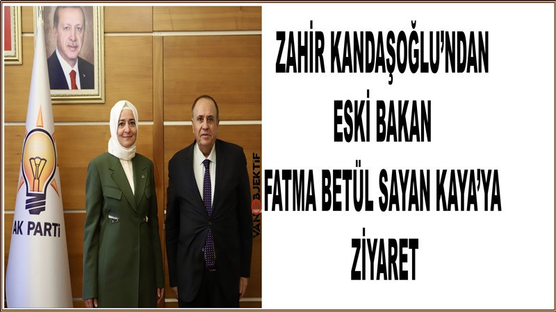 Zahir Kandaşoğlu’ndan Eski Bakan Fatma Betül Sayan Kaya’ya Ziyaret