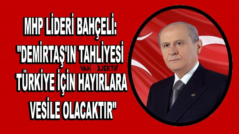 Devlet Bahçeli: “Demirtaş'ın tahliyesi hayırlara vesile olacaktır”