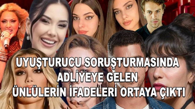 Uyuşturucu soruşturmasında adliyeye gelen ünlülerin ifadeleri ortaya çıktı