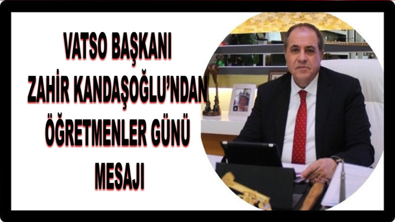 VATSO Başkanı Zahir Kandaşoğlu’ndan 24 Kasım Öğretmenler Günü Mesajı