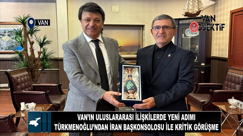Van’ın Uluslararası İlişkilerde Yeni Adımı: Türkmenoğlu’ndan İran Başkonsolosu ile Kritik Görüşme