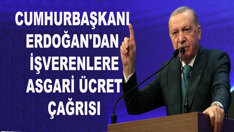 Cumhurbaşkanı Erdoğan'dan işverenlere asgari ücret çağrısı