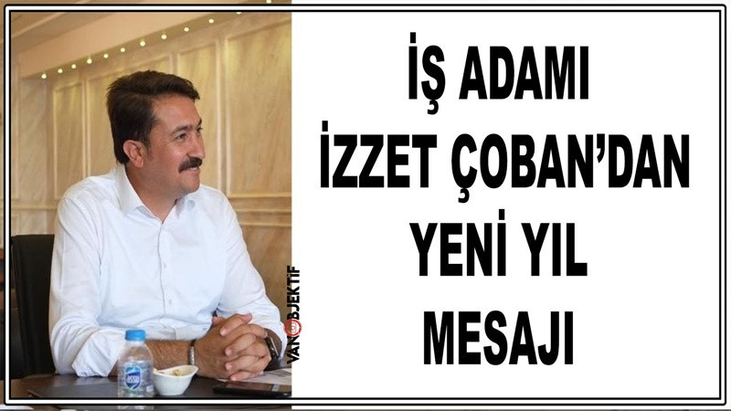 İş Adamı İzzet Çoban’dan Yeni Yıl Mesajı