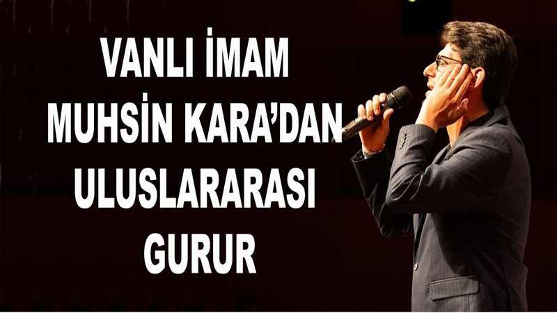 Vanlı İmam Muhsin Kara’dan Uluslararası Gurur