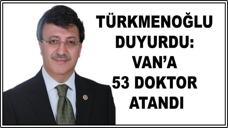 Türkmenoğlu duyurdu: Van’a 53 yeni doktor atandı
