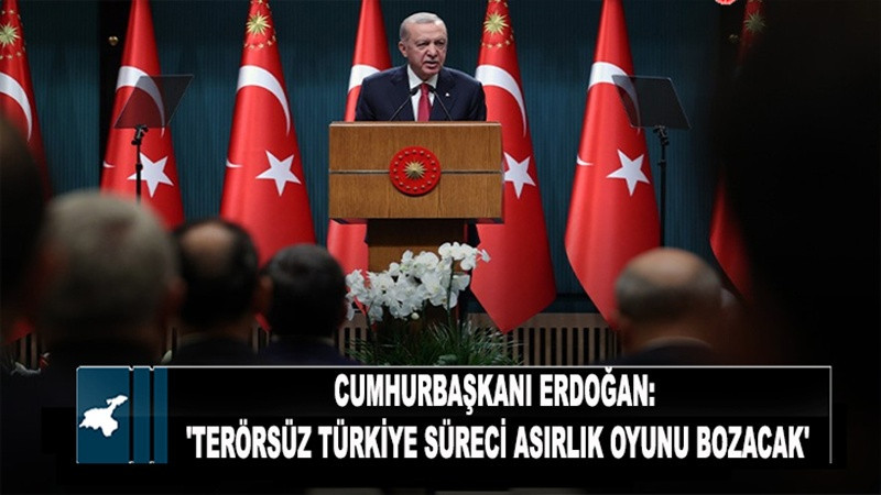 Cumhurbaşkanı Erdoğan: 'Terörsüz Türkiye süreci asırlık oyunu bozacak'