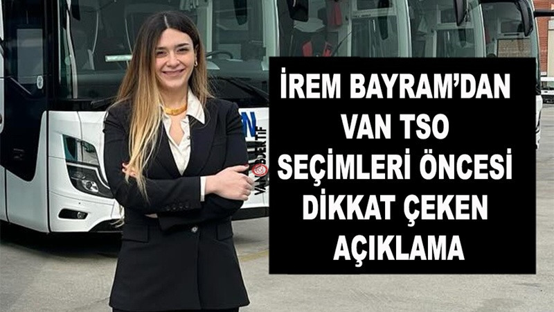 İrem Bayram’dan Van TSO Seçimleri Öncesi Dikkat Çeken Açıklama
