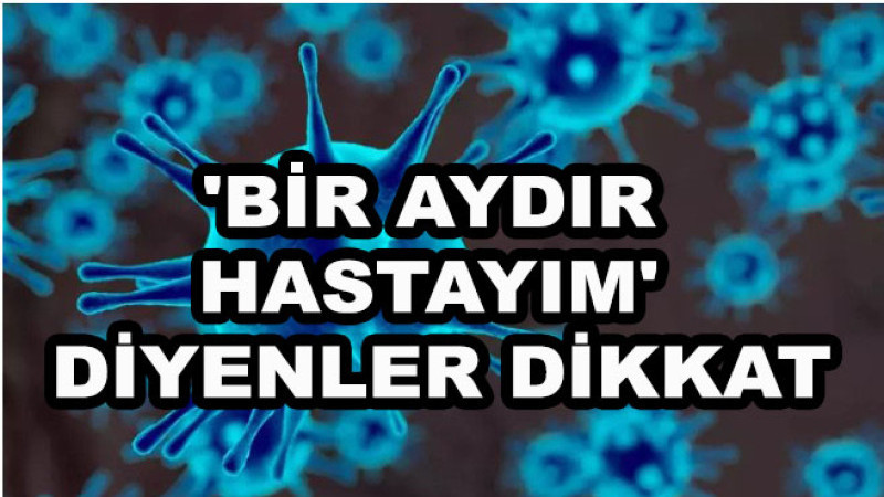 'Bir aydır hastayım' diyenler dikkat! 