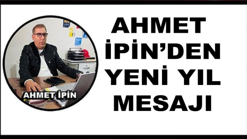 Ahmet İpin’den Yeni Yıl Mesajı