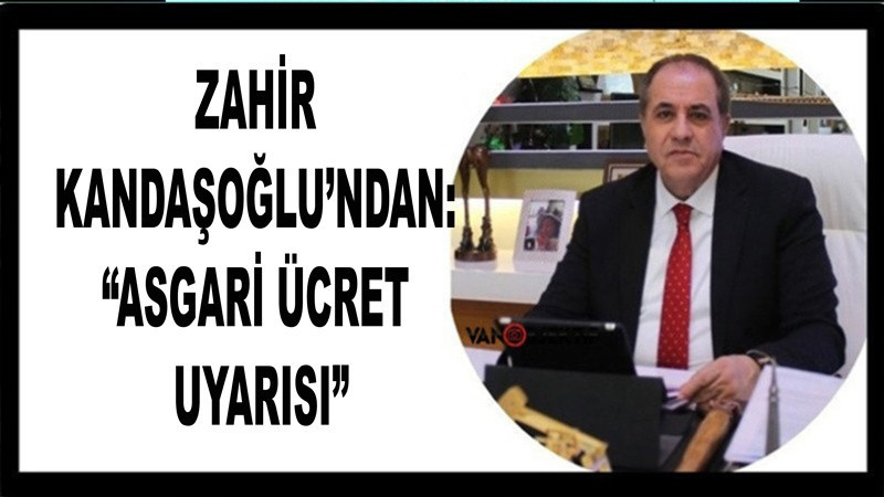 Zahir Kandaşoğlu’dan asgari ücret uyarısı