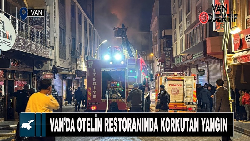 Van’da otelin restoranında korkutan yangın 