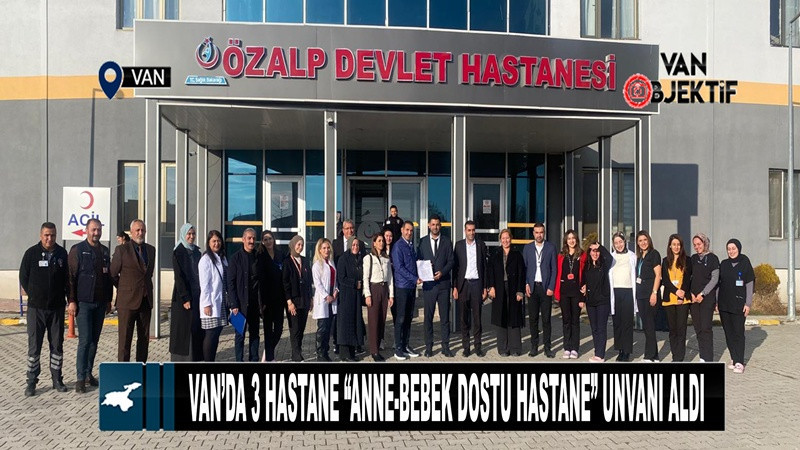 Van’da 3 hastane “Anne-Bebek Dostu Hastane” unvanı aldı