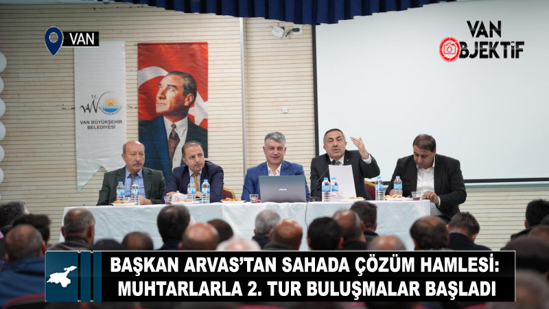Başkan Arvas’tan Sahada Çözüm Hamlesi: Muhtarlarla 2. Tur Buluşmalar Başladı