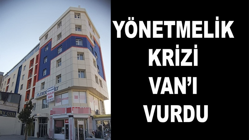 Yönetmelik Krizi Van’ı Vurdu