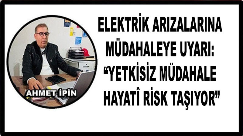 Elektrik Arızalarına Müdahaleye Uyarı: “Yetkisiz Müdahale Hayatî Risk Taşıyor”