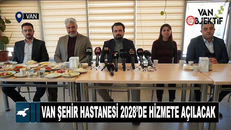 Van Şehir Hastanesi 2028’de Hizmete Açılacak