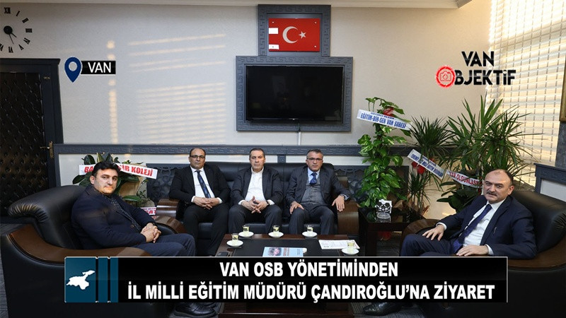 Van OSB Yönetiminden İl Milli Eğitim Müdürü Çandıroğlu’na Ziyaret