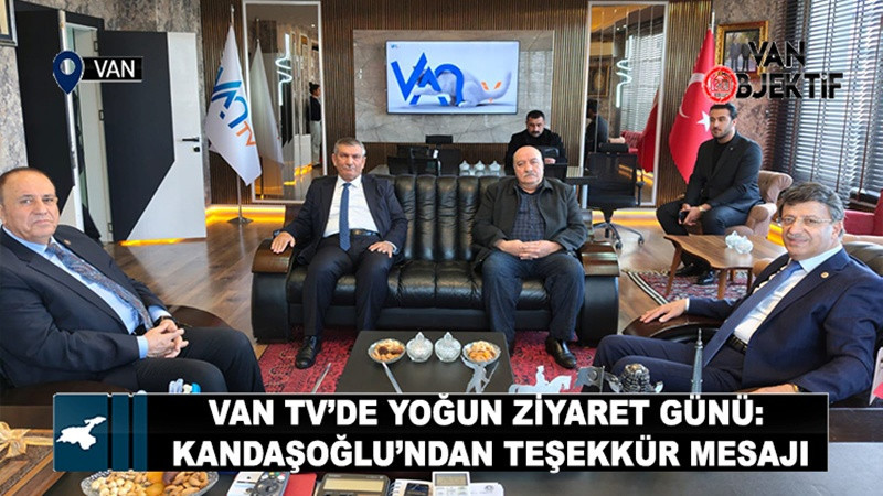 Van TV’de Yoğun Ziyaret Günü: Kandaşoğlu’ndan Teşekkür Mesajı