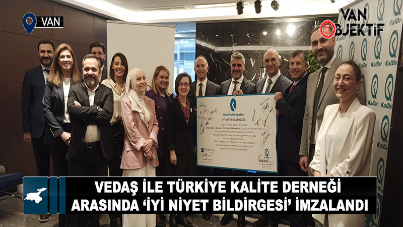 VEDAŞ ile Türkiye Kalite Derneği arasında ‘İyi Niyet Bildirgesi’ imzalandı