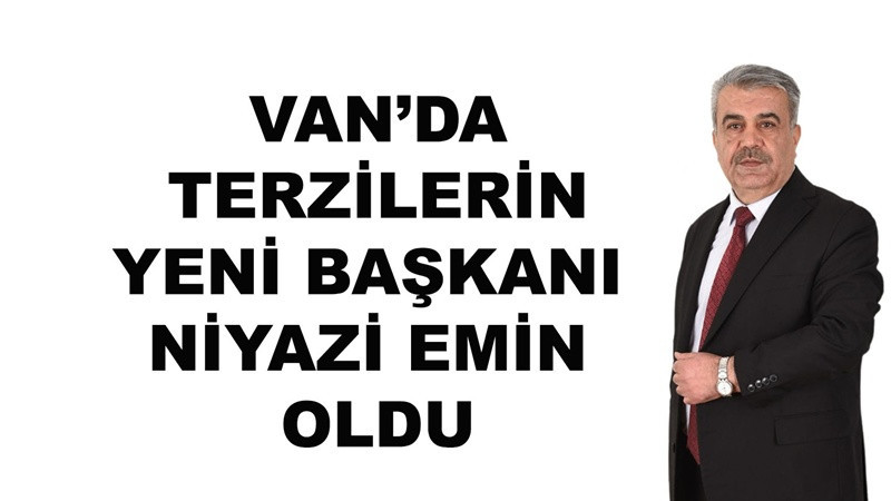 Van’da terzilerin yeni başkanı Niyazi Emin oldu