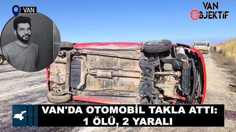 Van'da otomobil takla attı: 1 ölü, 2 yaralı 