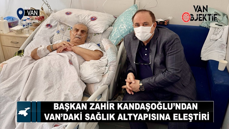 Başkan Zahir Kandaşoğlu’ndan Van’daki Sağlık Altyapısına Eleştiri