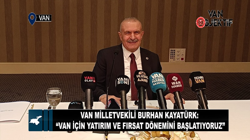 Van Milletvekili Burhan Kayatürk: “Van İçin Yatırım ve Fırsat Dönemini Başlatıyoruz”