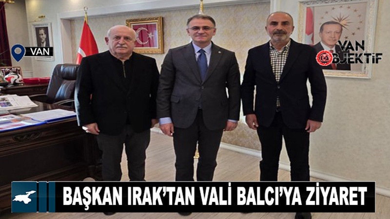 Başkan Irak’tan Vali Balcı’ya ziyaret