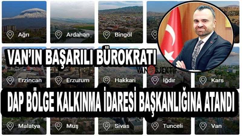 Van’ın Başarılı Bürokratı DAP Bölge Kalkınma İdaresi Başkanlığına Atandı