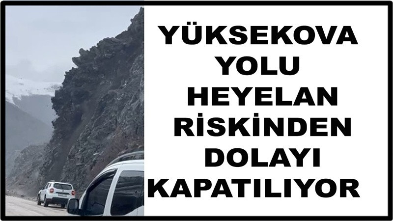 Van - Yüksekova yolu kapatılıyor 