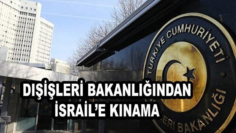 Dışişleri Bakanlığından İsrail'e kınama